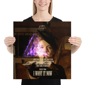 I Want It Now Lyric Poster